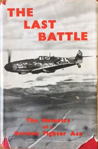 The Last Battle, Memoirs of a German Fighter Ace