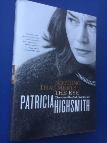 Nothing That Meets the Eye, The Uncollected Stories of Patricia Highsmith
